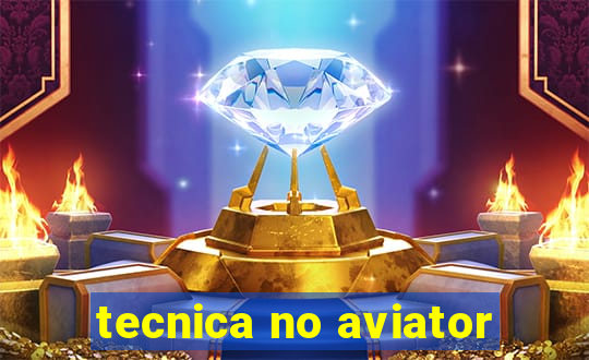 tecnica no aviator